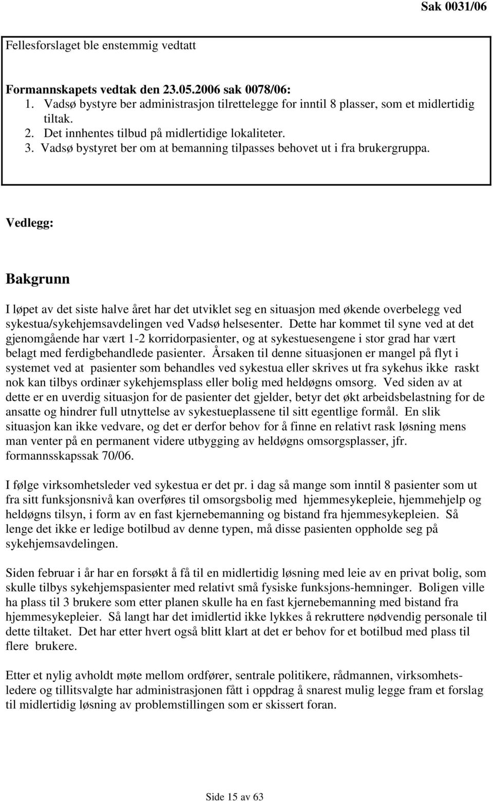 Vedlegg: Bakgrunn I løpet av det siste halve året har det utviklet seg en situasjon med økende overbelegg ved sykestua/sykehjemsavdelingen ved Vadsø helsesenter.