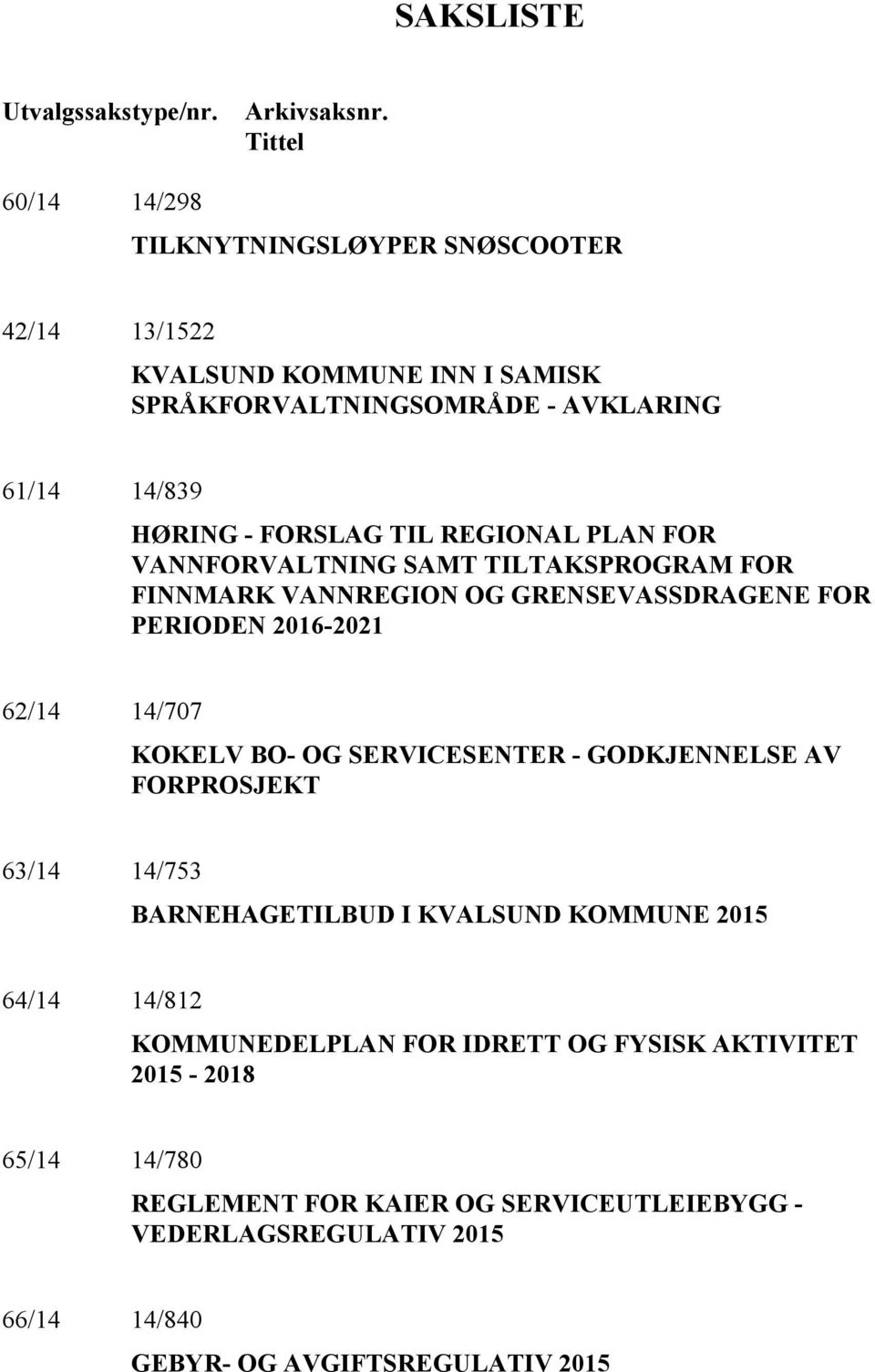 TIL REGIONAL PLAN FOR VANNFORVALTNING SAMT TILTAKSPROGRAM FOR FINNMARK VANNREGION OG GRENSEVASSDRAGENE FOR PERIODEN 2016-2021 62/14 14/707 KOKELV BO- OG