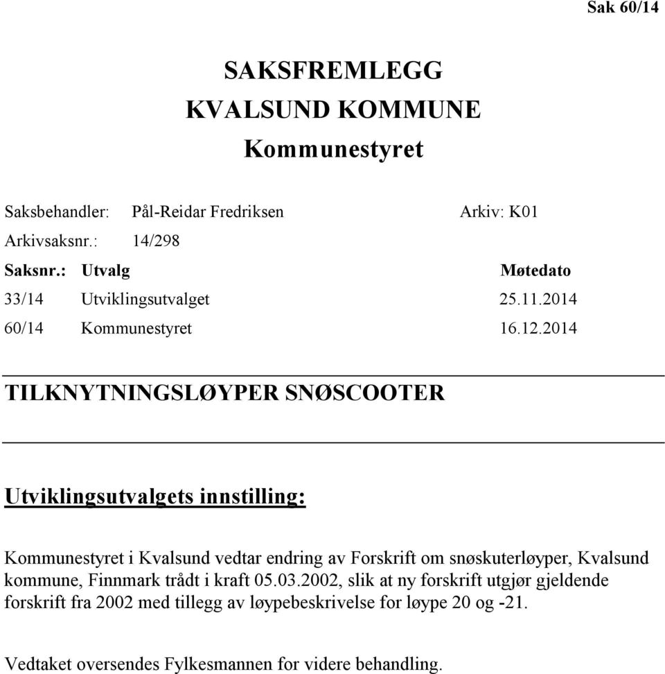 2014 TILKNYTNINGSLØYPER SNØSCOOTER Utviklingsutvalgets innstilling: Kommunestyret i Kvalsund vedtar endring av Forskrift om snøskuterløyper,