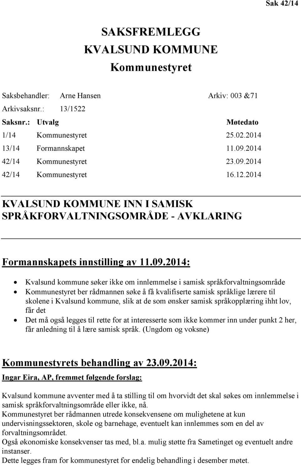 2014 42/14 Kommunestyret 16.12.2014 KVALSUND KOMMUNE INN I SAMISK SPRÅKFORVALTNINGSOMRÅDE - AVKLARING Formannskapets innstilling av 11.09.