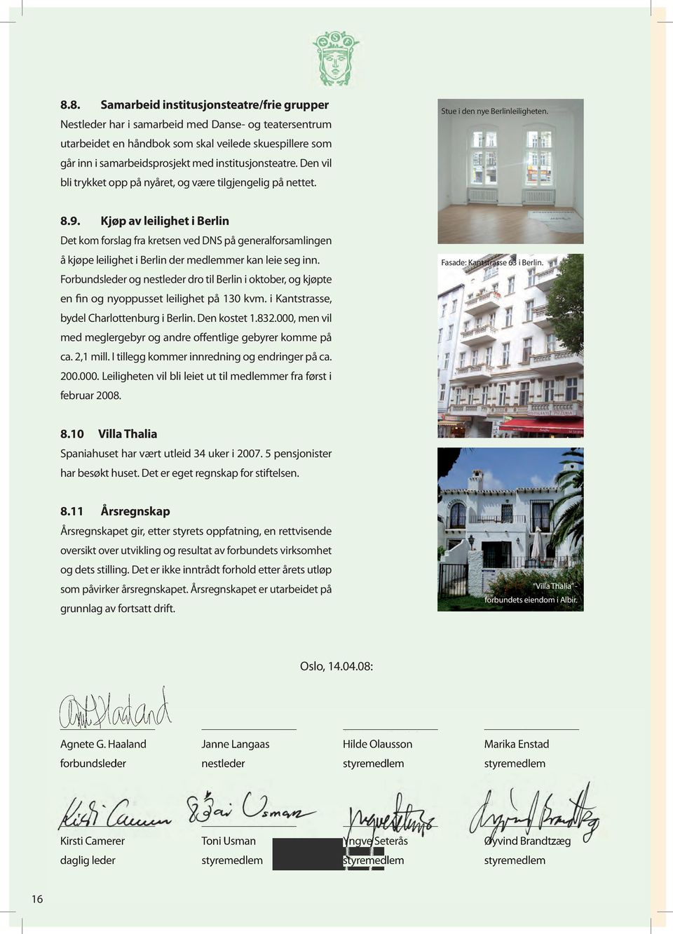 Kjøp av leilighet i Berlin Det kom forslag fra kretsen ved DNS på generalforsamlingen å kjøpe leilighet i Berlin der medlemmer kan leie seg inn.