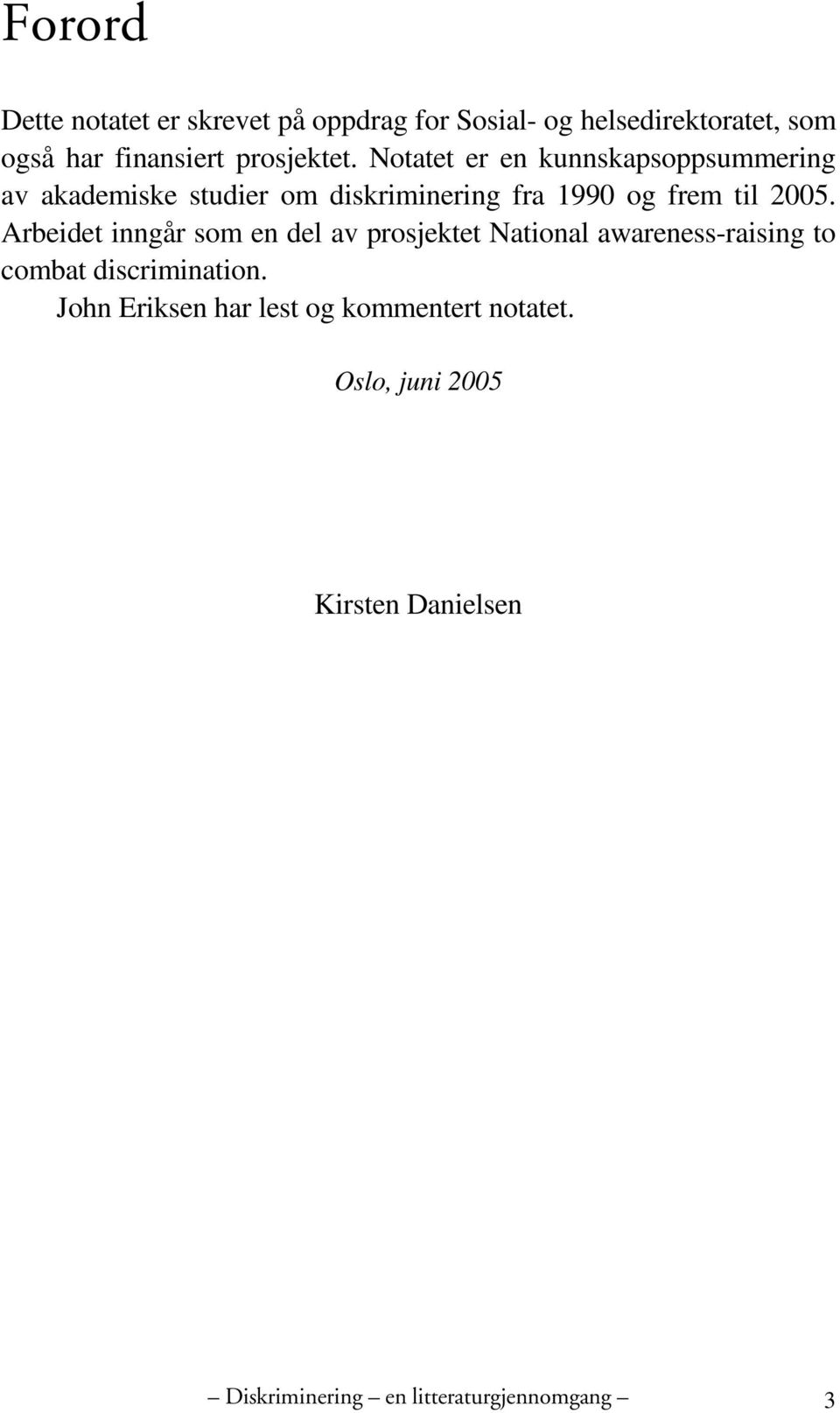 Notatet er en kunnskapsoppsummering av akademiske studier om diskriminering fra 1990 og frem til 2005.