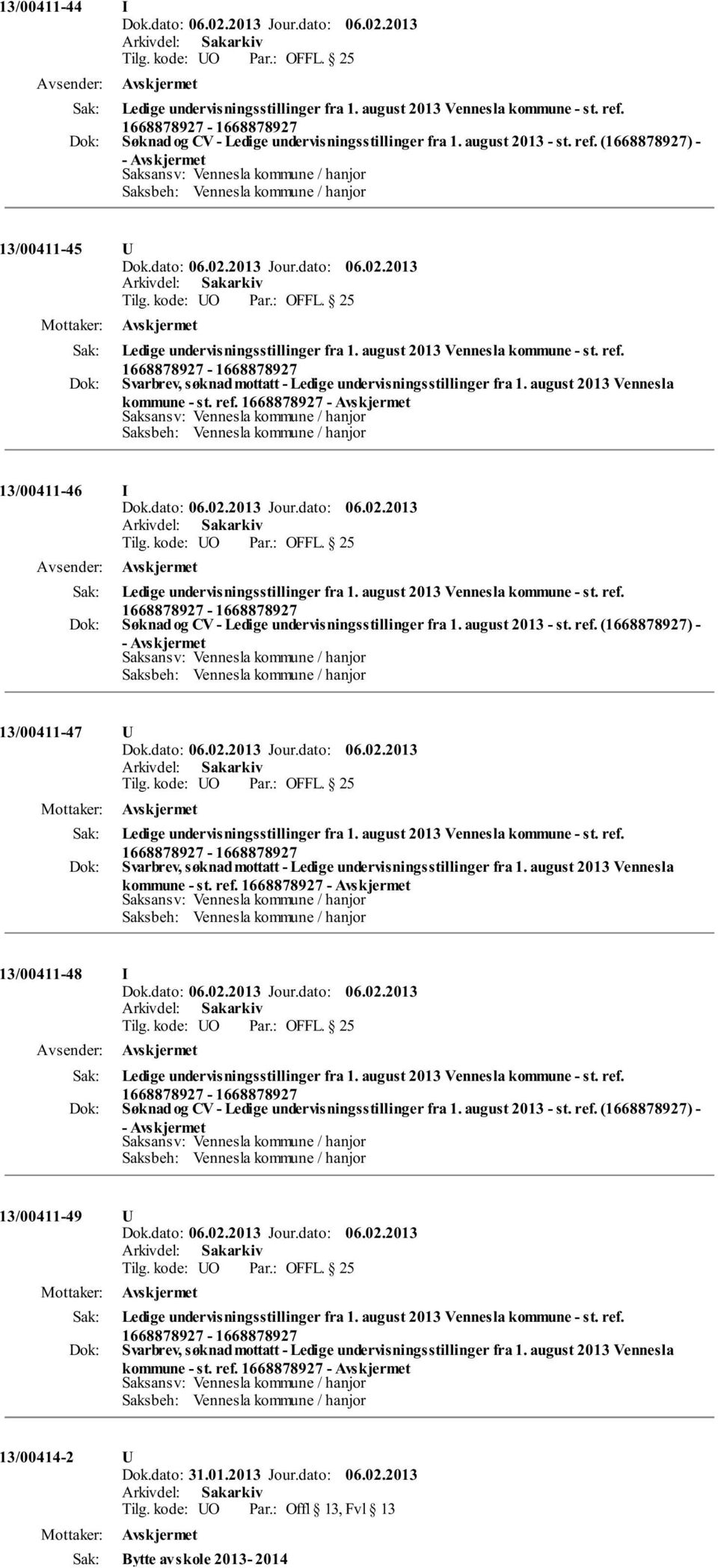 august 2013 Vennesla kommune - st. ref. 1668878927-1668878927 Søknad og CV - Ledige undervisningsstillinger fra 1. august 2013 - st. ref. (1668878927) - - Saksbeh: Vennesla kommune / hanjor 13/00411-47 U Ledige undervisningsstillinger fra 1.