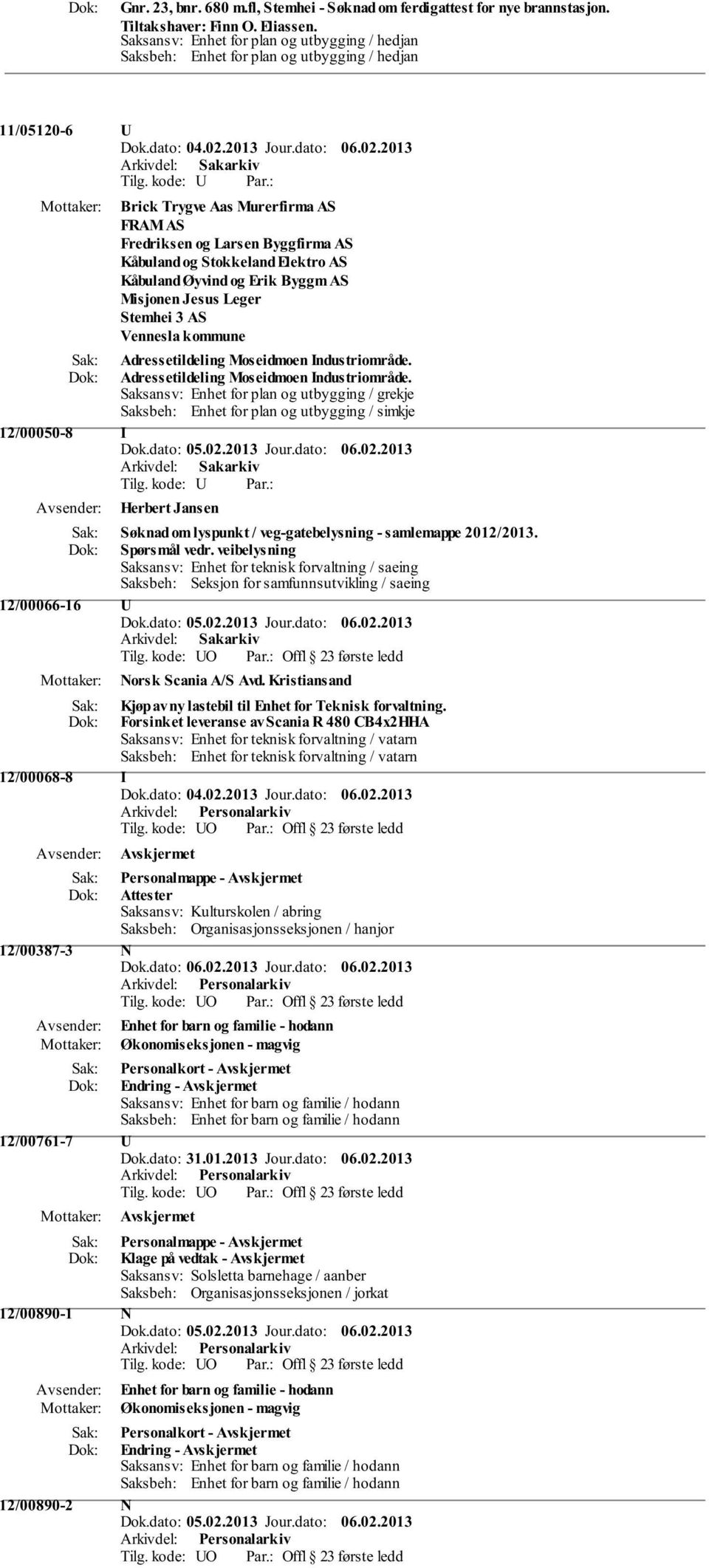 Stokkeland Elektro AS Kåbuland Øyvind og Erik Byggm AS Misjonen Jesus Leger Stemhei 3 AS Vennesla kommune Adressetildeling Moseidmoen Industriområde.