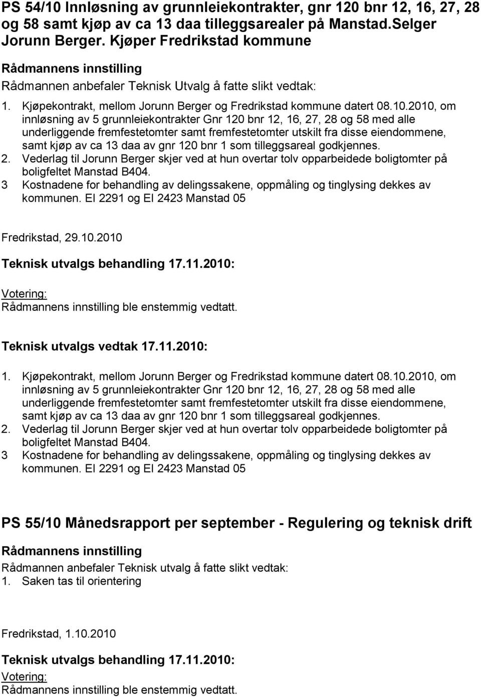 2010, om innløsning av 5 grunnleiekontrakter Gnr 120 bnr 12, 16, 27, 28 og 58 med alle underliggende fremfestetomter samt fremfestetomter utskilt fra disse eiendommene, samt kjøp av ca 13 daa av gnr