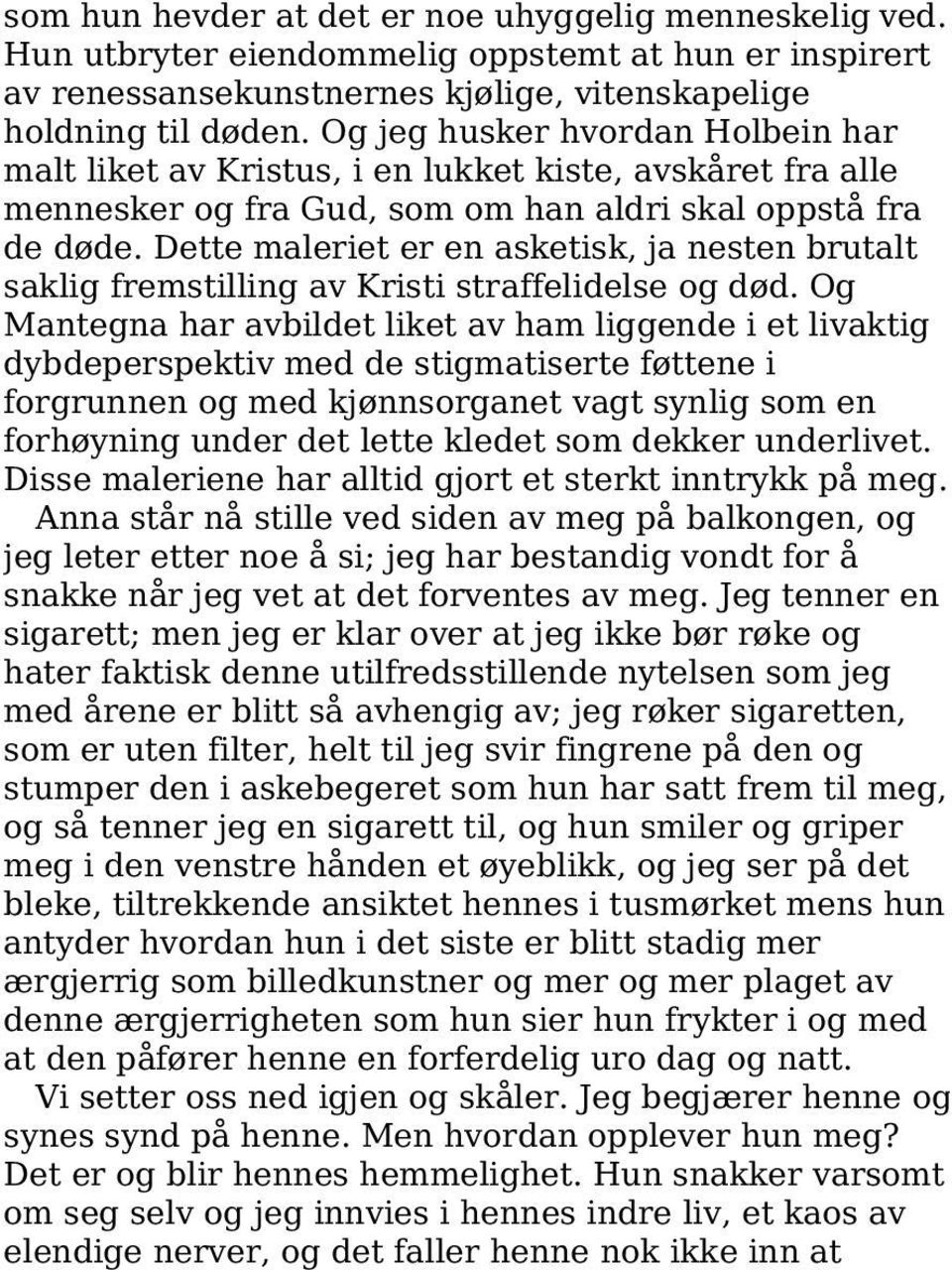 Dette maleriet er en asketisk, ja nesten brutalt saklig fremstilling av Kristi straffelidelse og død.