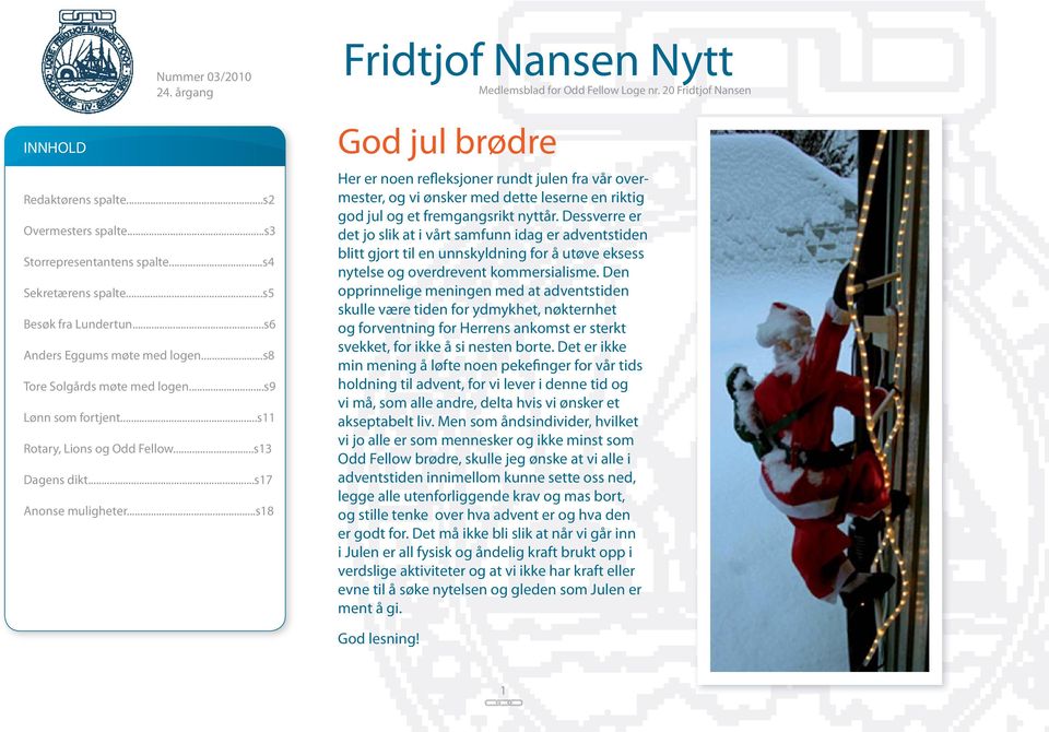 20 Fridtjof Nansen God jul brødre Her er noen refleksjoner rundt julen fra vår overmester, og vi ønsker med dette leserne en riktig god jul og et fremgangsrikt nyttår.