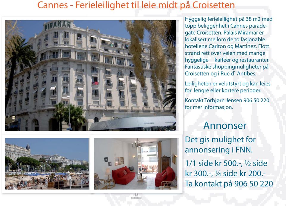 Flott strand rett over veien med mange hyggelige kaffèer og restauranter. Fantastiske shoppingmuligheter på Croisetten og i Rue d` Antibes.