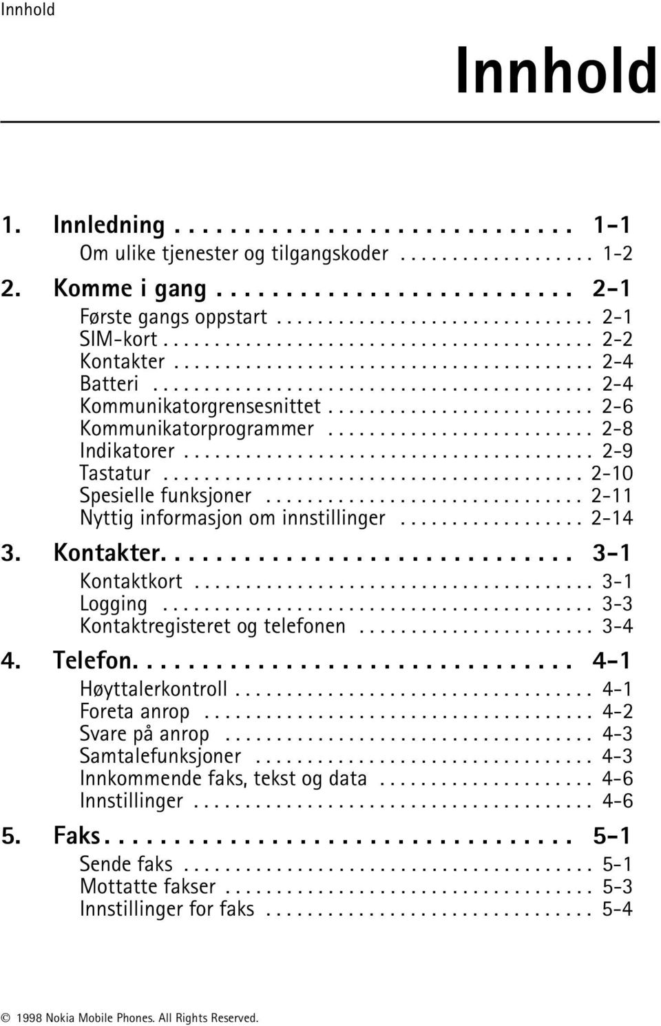 ......................... 2-6 Kommunikatorprogrammer.......................... 2-8 Indikatorer........................................ 2-9 Tastatur......................................... 2-10 Spesielle funksjoner.