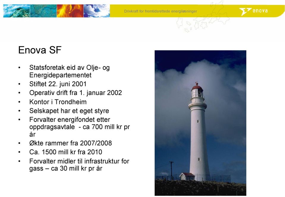 januar 2002 Kontor i Trondheim Selskapet har et eget styre Forvalter energifondet
