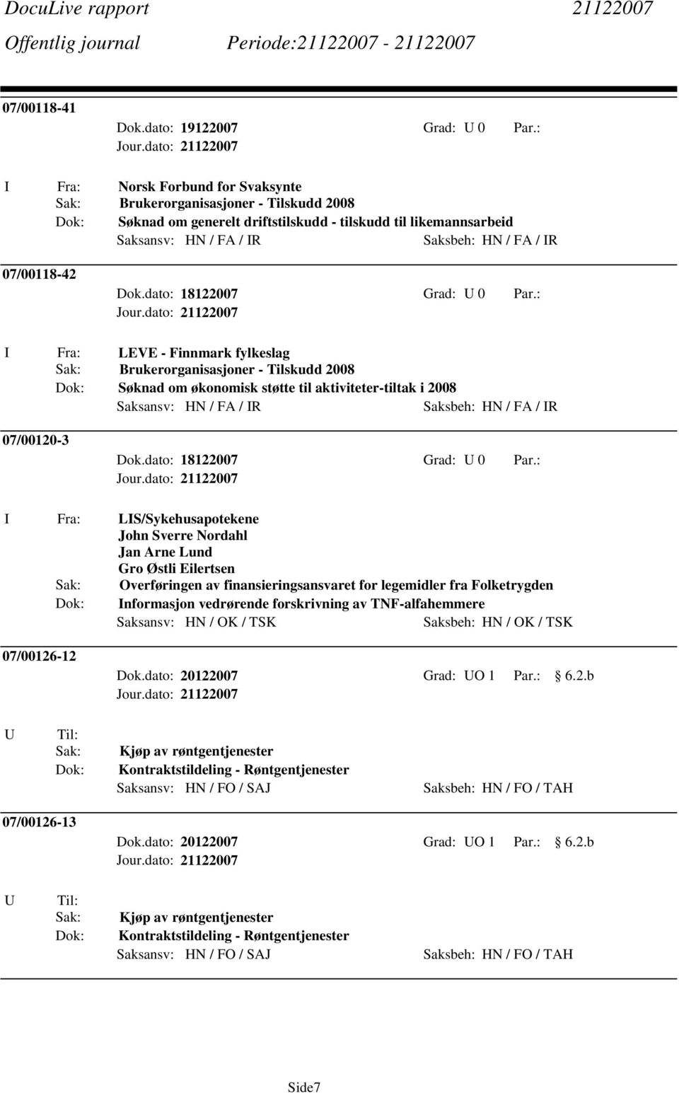 Eilertsen Sak: Overføringen av finansieringsansvaret for legemidler fra Folketrygden Dok: Informasjon vedrørende forskrivning av TNF-alfahemmere Saksansv: HN / OK / TSK Saksbeh: HN / OK / TSK