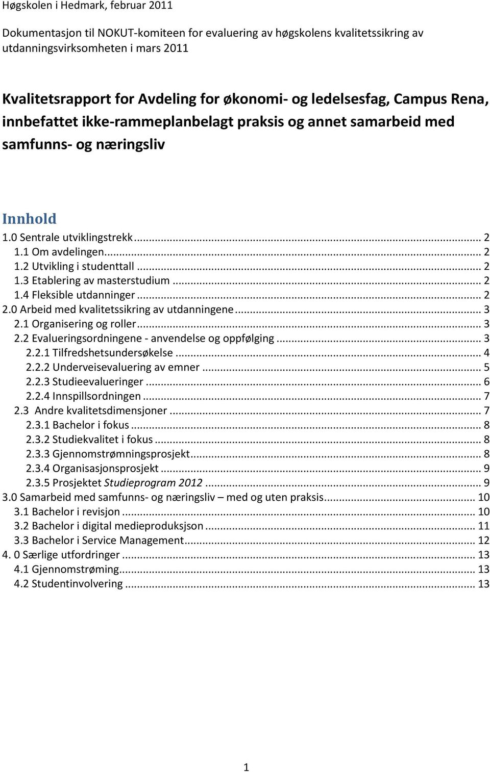 .. 2 1.3 Etablering av masterstudium... 2 1.4 Fleksible utdanninger... 2 2.0 Arbeid med kvalitetssikring av utdanningene... 3 2.1 Organisering og roller... 3 2.2 Evalueringsordningene - anvendelse og oppfølging.