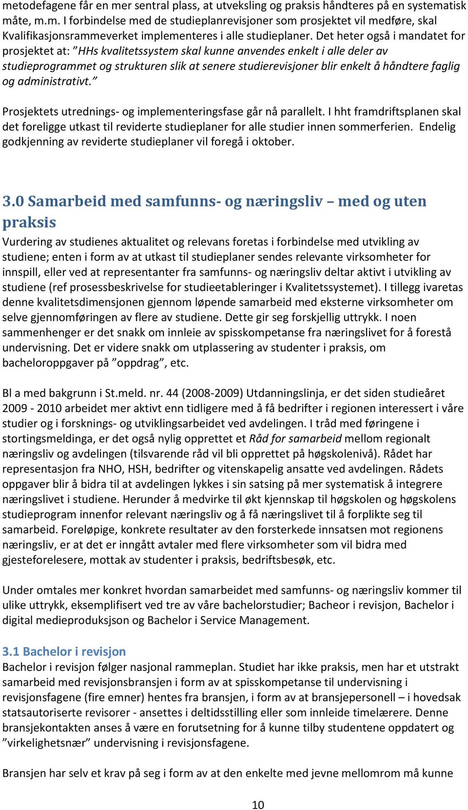 faglig og administrativt. Prosjektets utrednings- og implementeringsfase går nå parallelt.