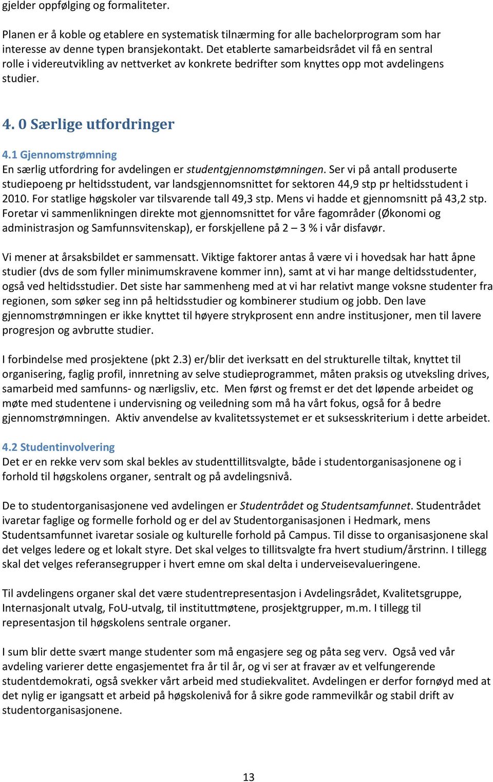 1 Gjennomstrømning En særlig utfordring for avdelingen er studentgjennomstømningen.