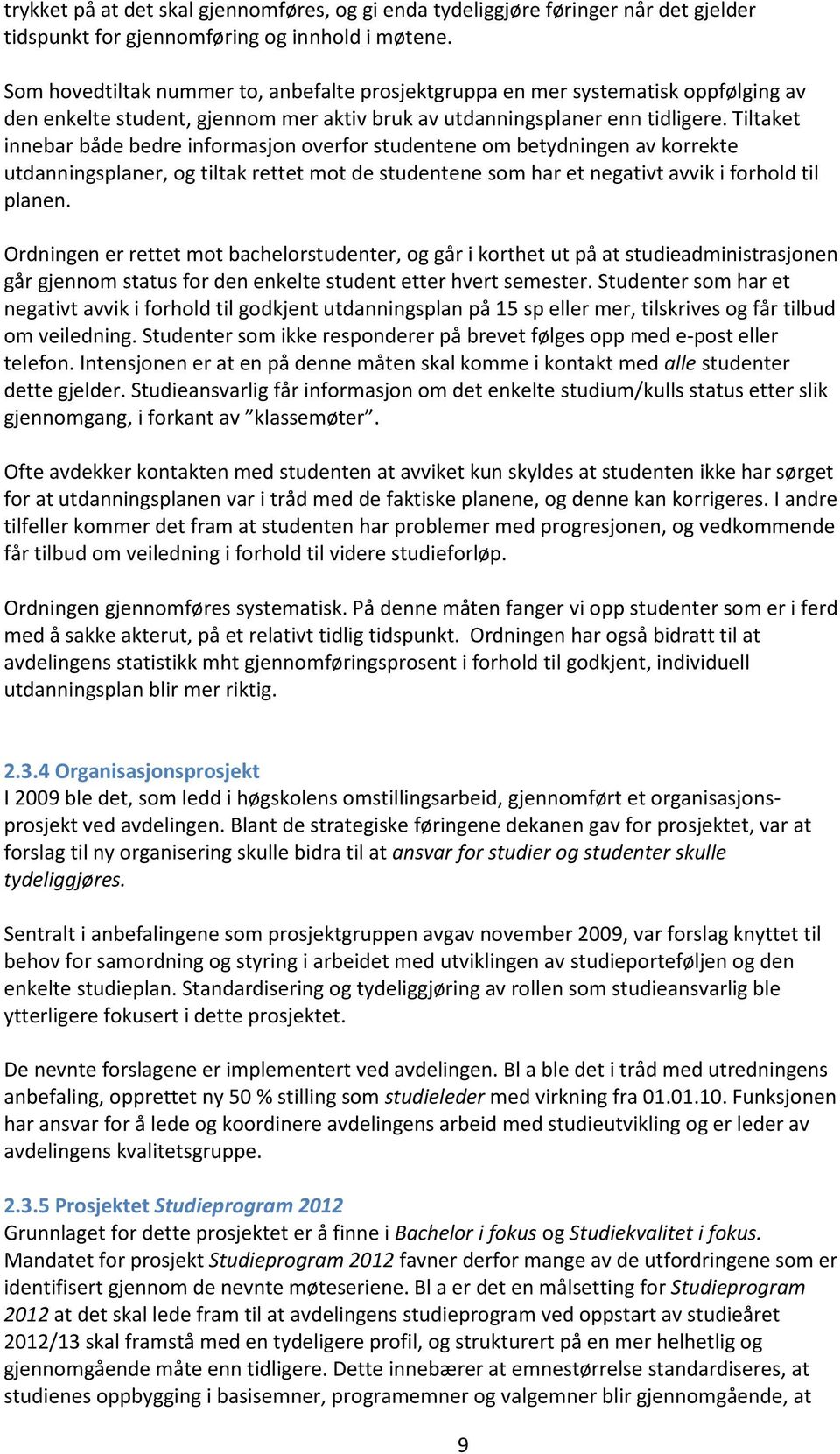 Tiltaket innebar både bedre informasjon overfor studentene om betydningen av korrekte utdanningsplaner, og tiltak rettet mot de studentene som har et negativt avvik i forhold til planen.