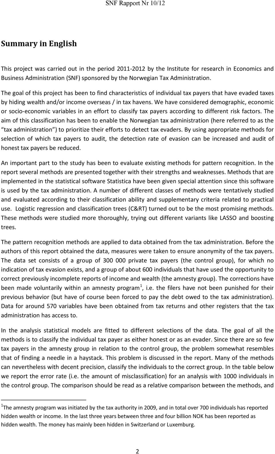 We have considered demographic, economic or socio-economic variables in an effort to classify tax payers according to different risk factors.