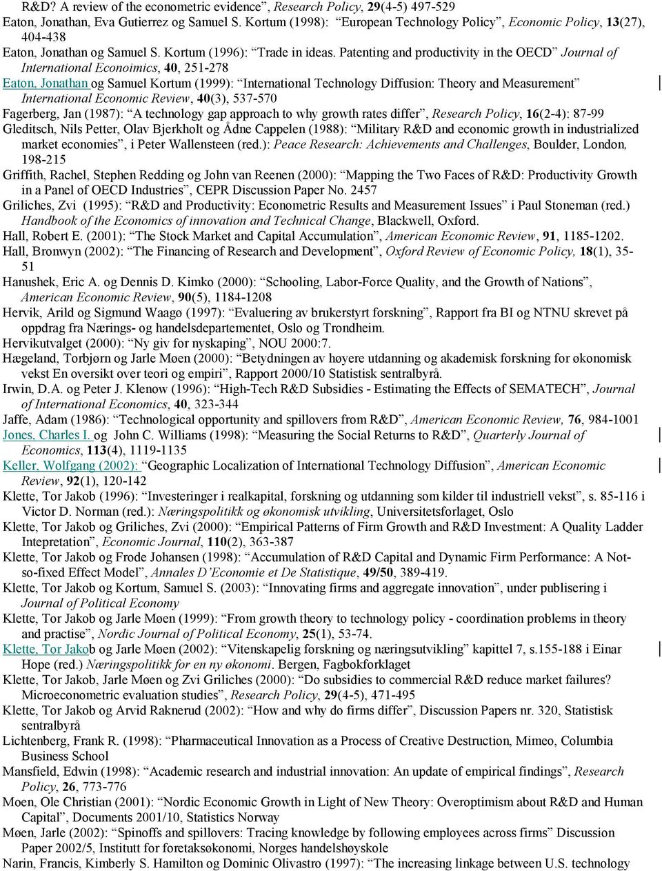 Patenting and productivity in the OECD Journal of International Econoimics, 40, 251-278 Eaton, Jonathan og Samuel Kortum (1999): International Technology Diffusion: Theory and Measurement