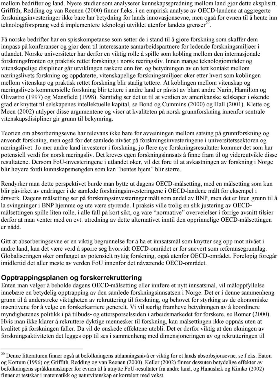 i en empirisk analyse av OECD-landene at aggregerte forskningsinvesteringer ikke bare har betydning for lands innovasjonsevne, men også for evnen til å hente inn teknologiforsprang ved å implementere