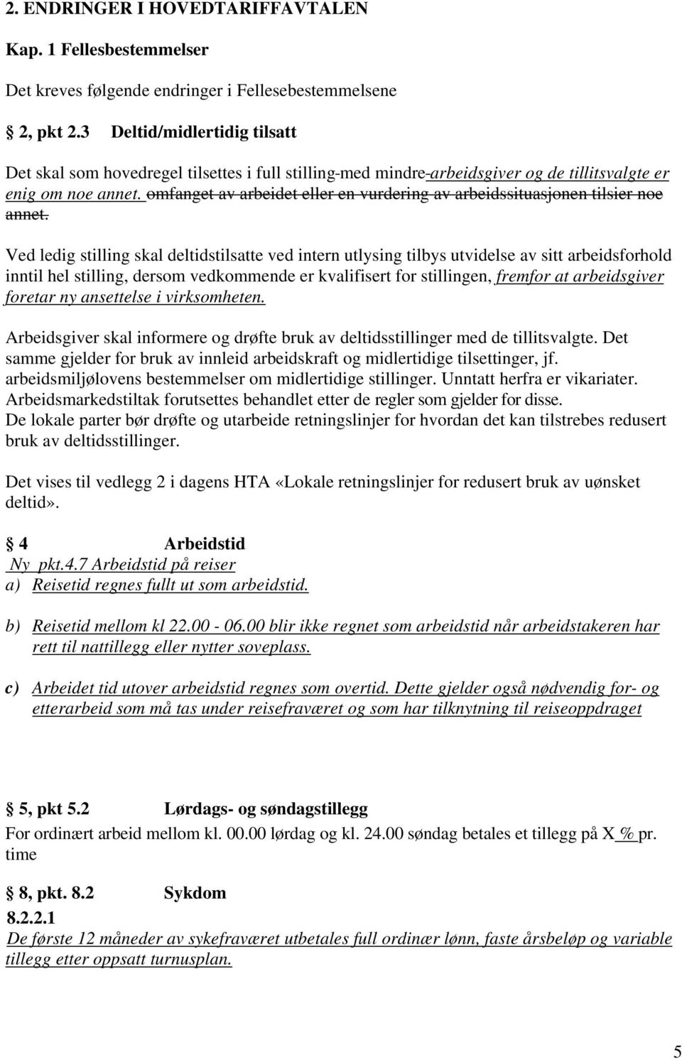 omfanget av arbeidet eller en vurdering av arbeidssituasjonen tilsier noe annet.