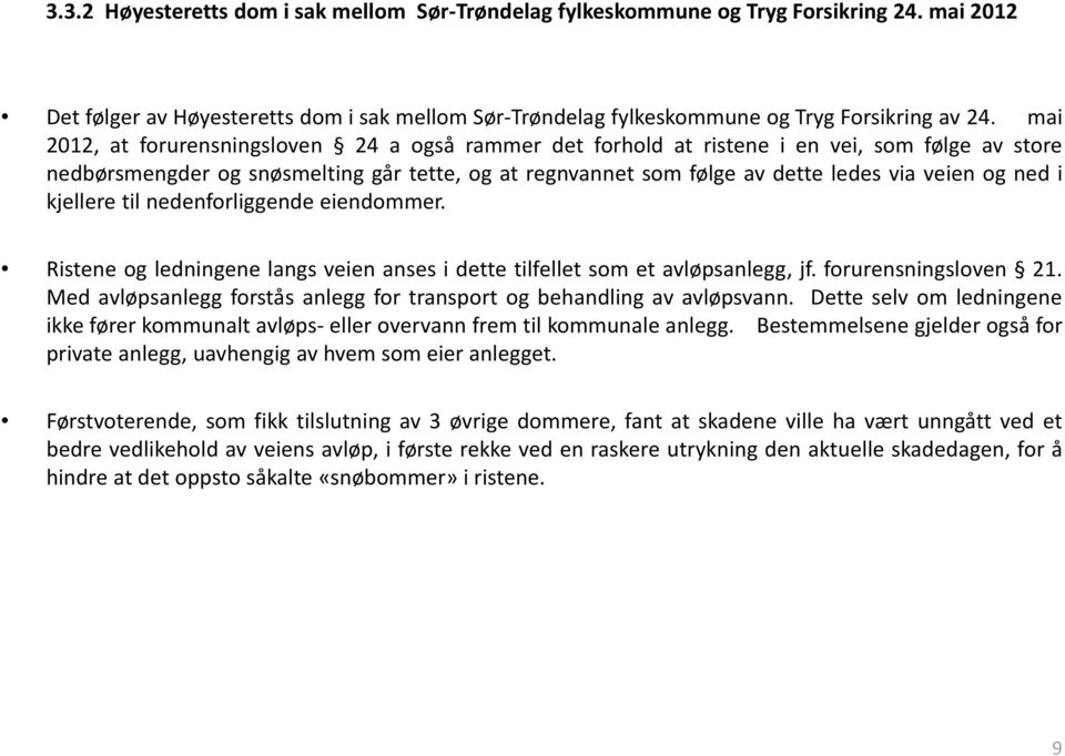 ned i kjellere til nedenforliggende eiendommer. Ristene og ledningene langs veien anses i dette tilfellet som et avløpsanlegg, jf. forurensningsloven 21.