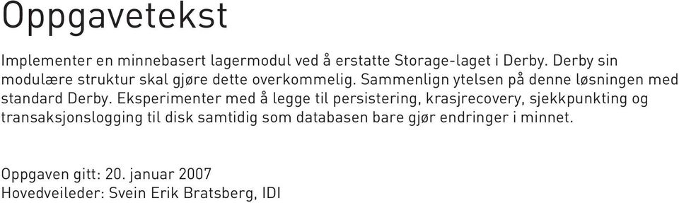 Sammenlign ytelsen på denne løsningen med standard Derby.