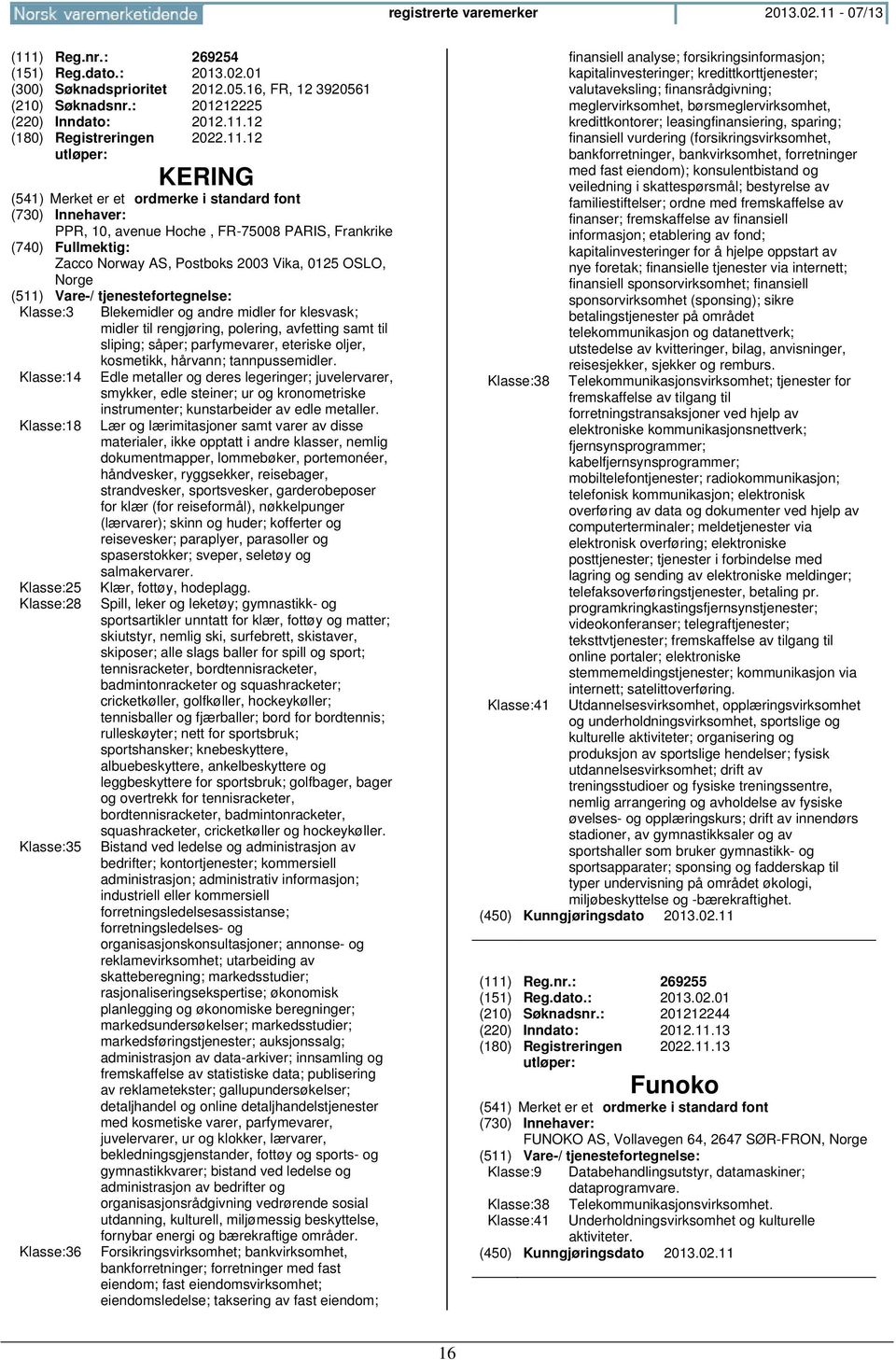 midler for klesvask; midler til rengjøring, polering, avfetting samt til sliping; såper; parfymevarer, eteriske oljer, kosmetikk, hårvann; tannpussemidler.