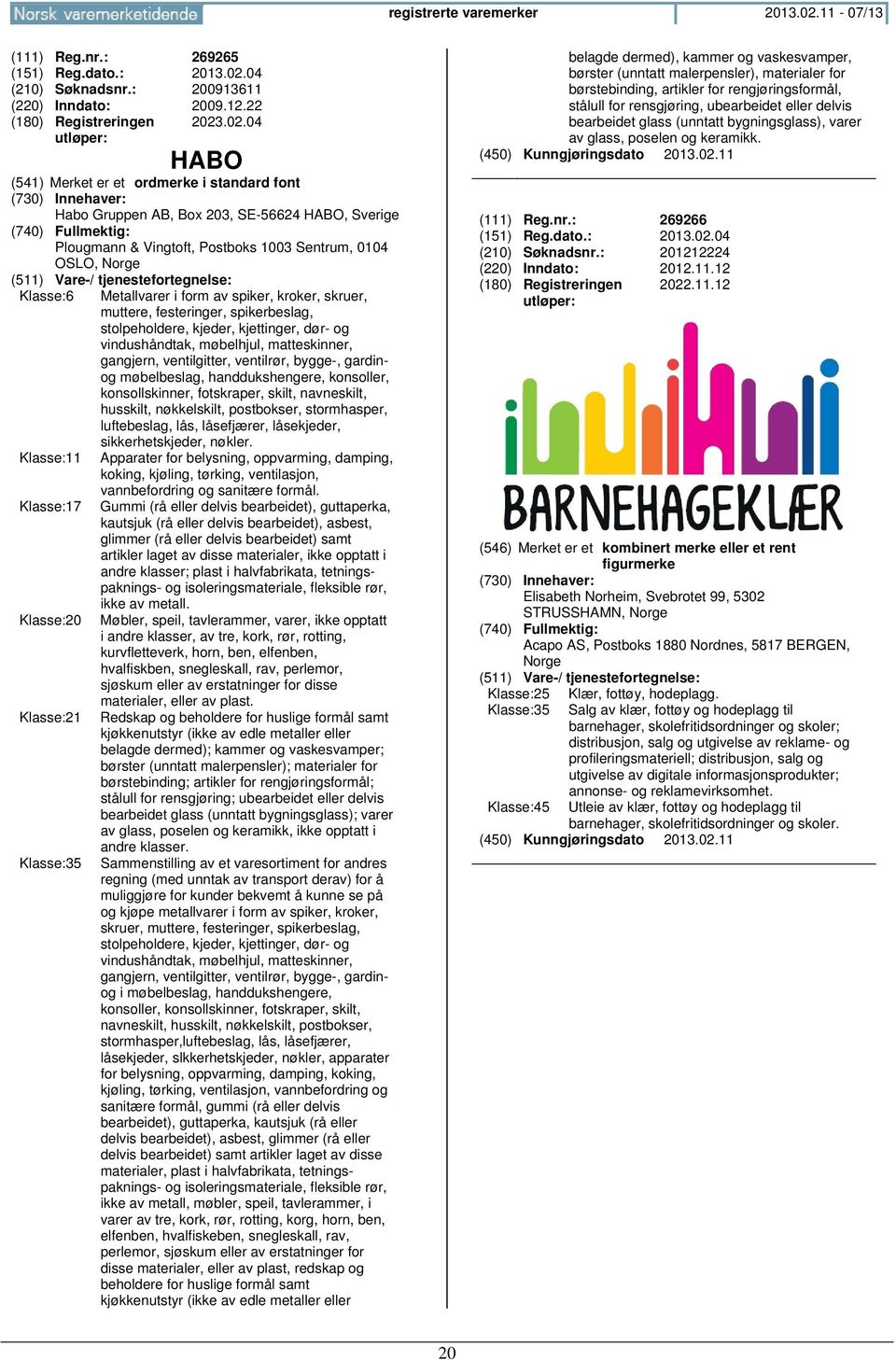 04 (210) Søknadsnr.: 200913611 (220) Inndato: 2009.12.22 2023