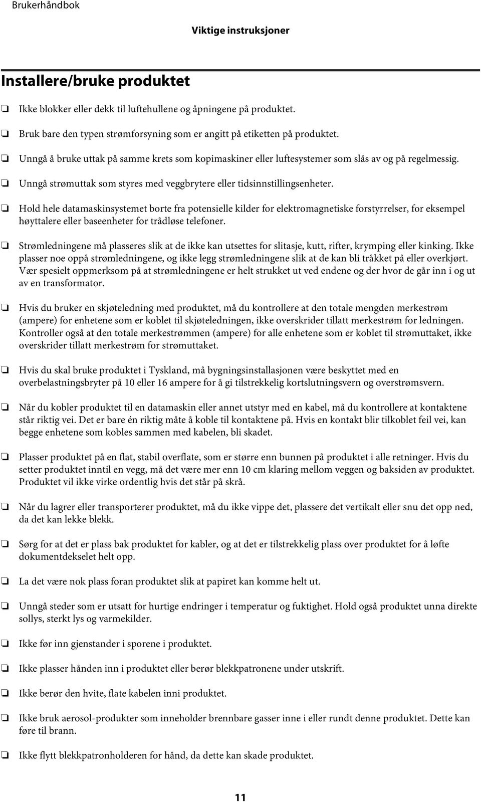 Hold hele datamaskinsystemet borte fra potensielle kilder for elektromagnetiske forstyrrelser, for eksempel høyttalere eller baseenheter for trådløse telefoner.