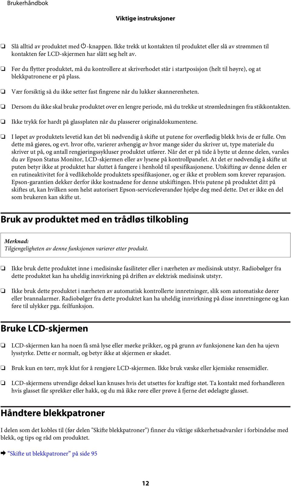 Vær forsiktig så du ikke setter fast fingrene når du lukker skannerenheten. Dersom du ikke skal bruke produktet over en lengre periode, må du trekke ut strømledningen fra stikkontakten.