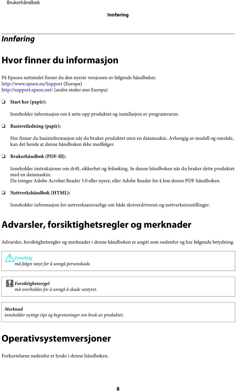 Basisveiledning (papir): Her finner du basisinformasjon når du bruker produktet uten en datamaskin. Avhengig av modell og område, kan det hende at denne håndboken ikke medfølger.