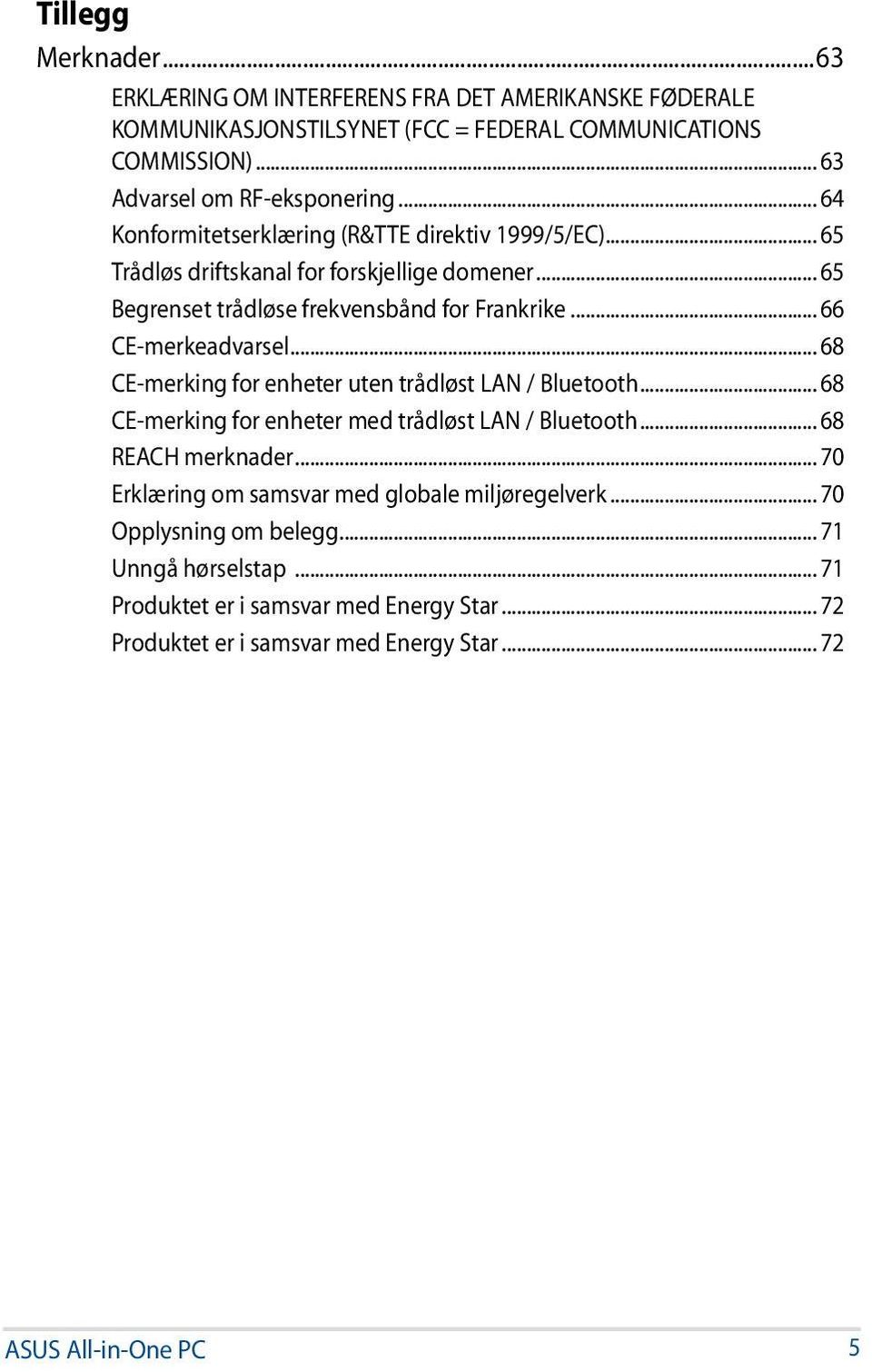 .. 68 CE-merking for enheter uten trådløst LAN / Bluetooth... 68 CE-merking for enheter med trådløst LAN / Bluetooth... 68 REACH merknader.