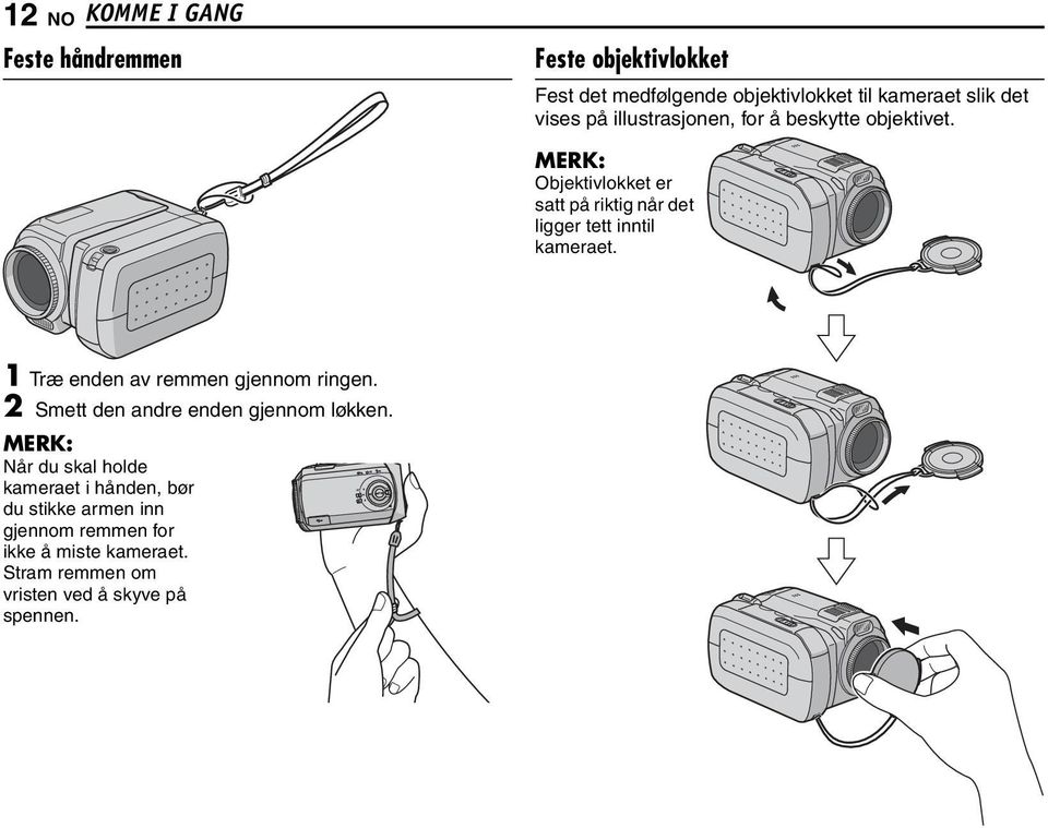 MERK: Objektivlokket er satt på riktig når det ligger tett inntil kameraet. 1 Træ enden av remmen gjennom ringen.