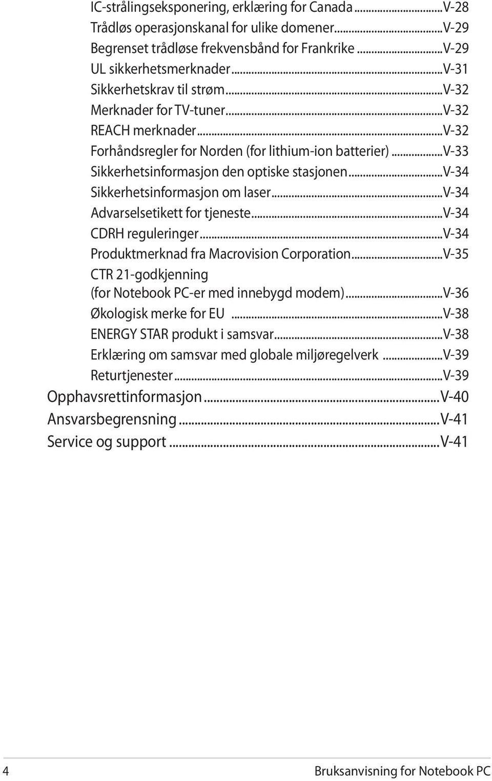 ..v-34 Sikkerhetsinformasjon om laser...v-34 Advarselsetikett for tjeneste...v-34 CDRH reguleringer...v-34 Produktmerknad fra Macrovision Corporation.