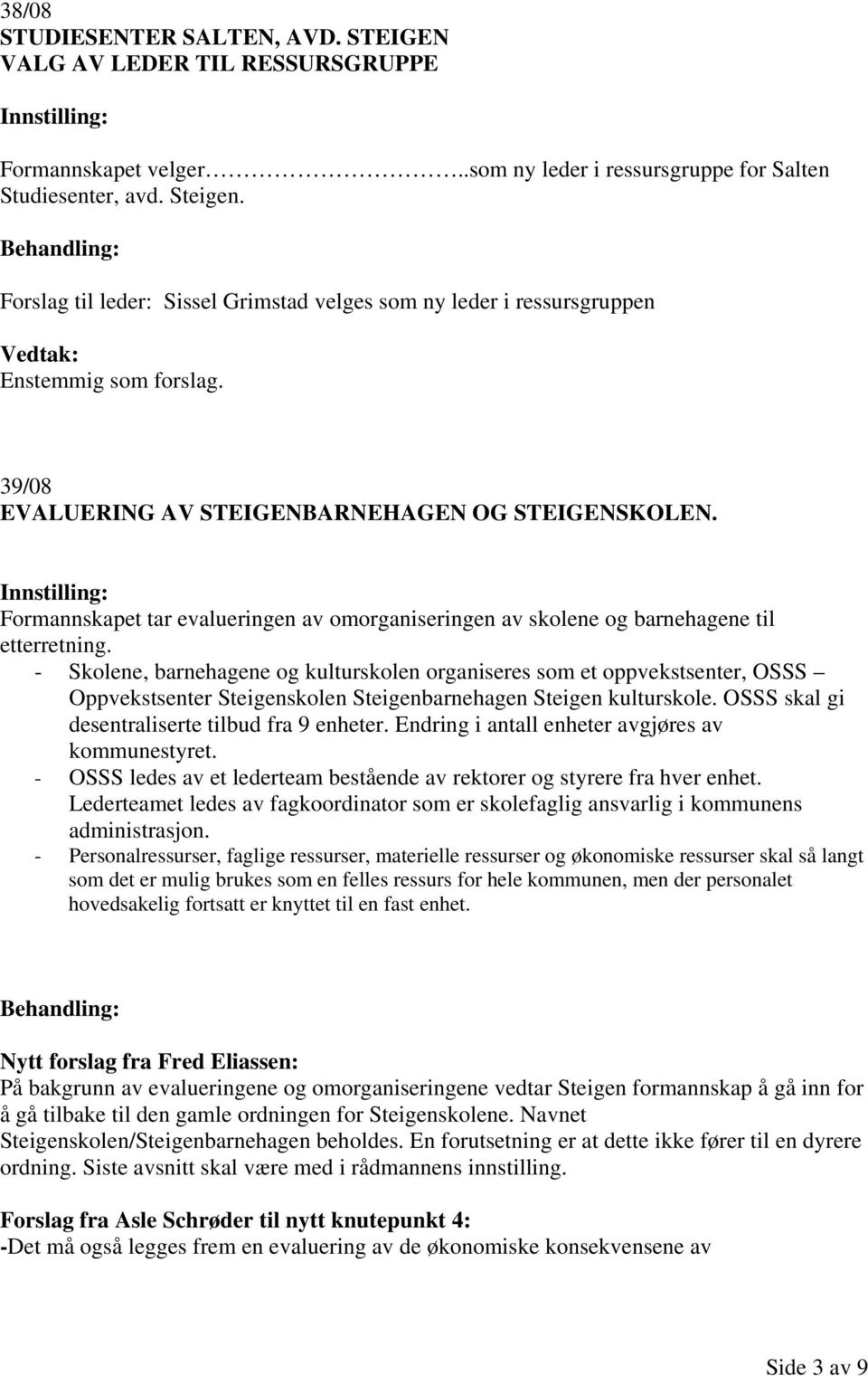 Formannskapet tar evalueringen av omorganiseringen av skolene og barnehagene til etterretning.