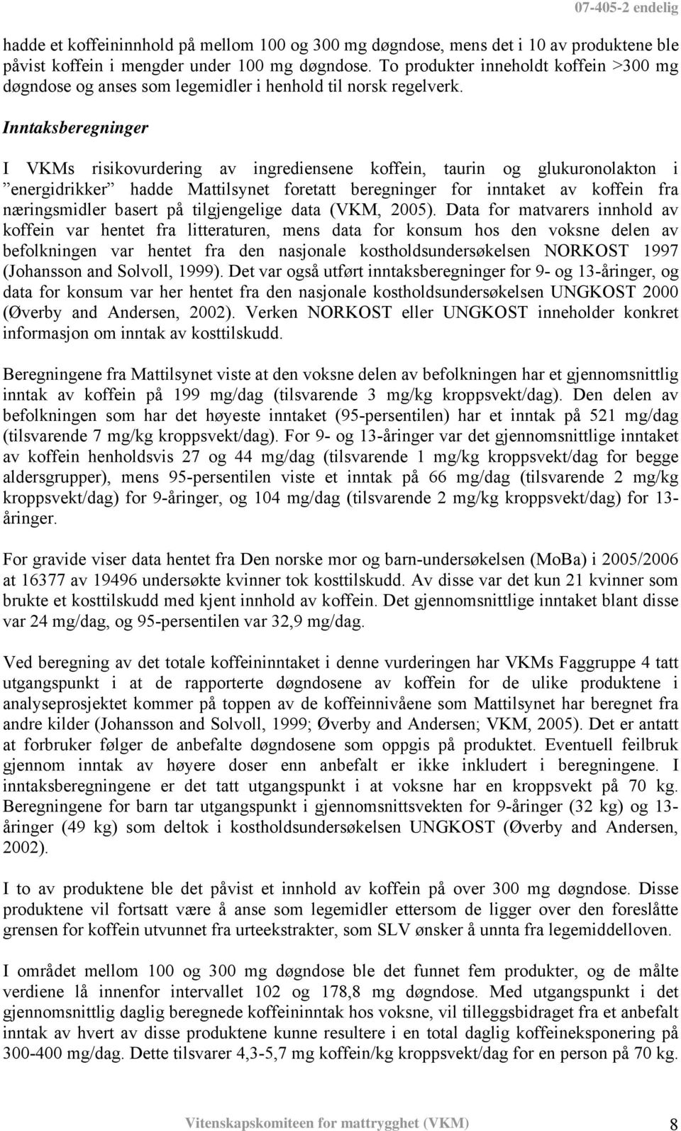 Inntaksberegninger I VKMs risikovurdering av ingrediensene koffein, taurin og glukuronolakton i energidrikker hadde Mattilsynet foretatt beregninger for inntaket av koffein fra næringsmidler basert