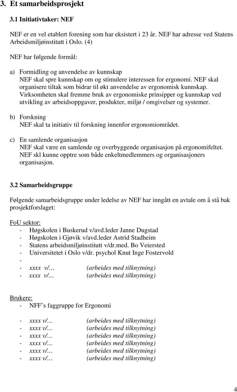 NEF skal organisere tiltak som bidrar til økt anvendelse av ergonomisk kunnskap.