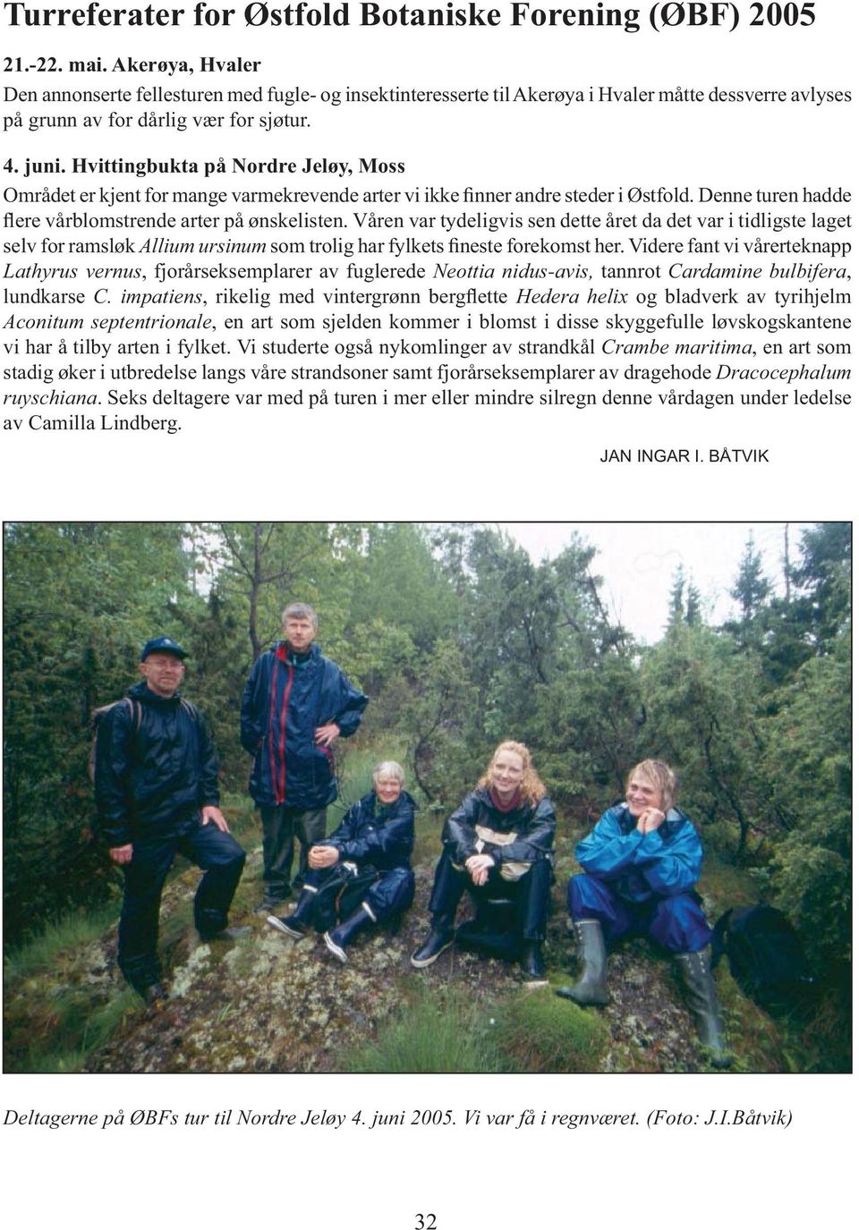 Hvittingbukta på Nordre Jeløy, Moss Området er kjent for mange varmekrevende arter vi ikke finner andre steder i Østfold. Denne turen hadde flere vårblomstrende arter på ønskelisten.