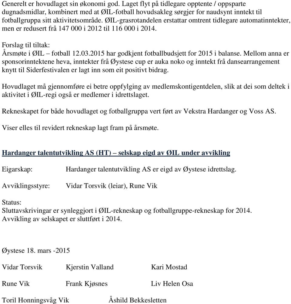 ØIL-grasrotandelen erstattar omtrent tidlegare automatinntekter, men er redusert frå 147 000 i 2012 til 116 000 i 2014. Forslag til tiltak: Årsmøte i ØIL fotball 12.03.