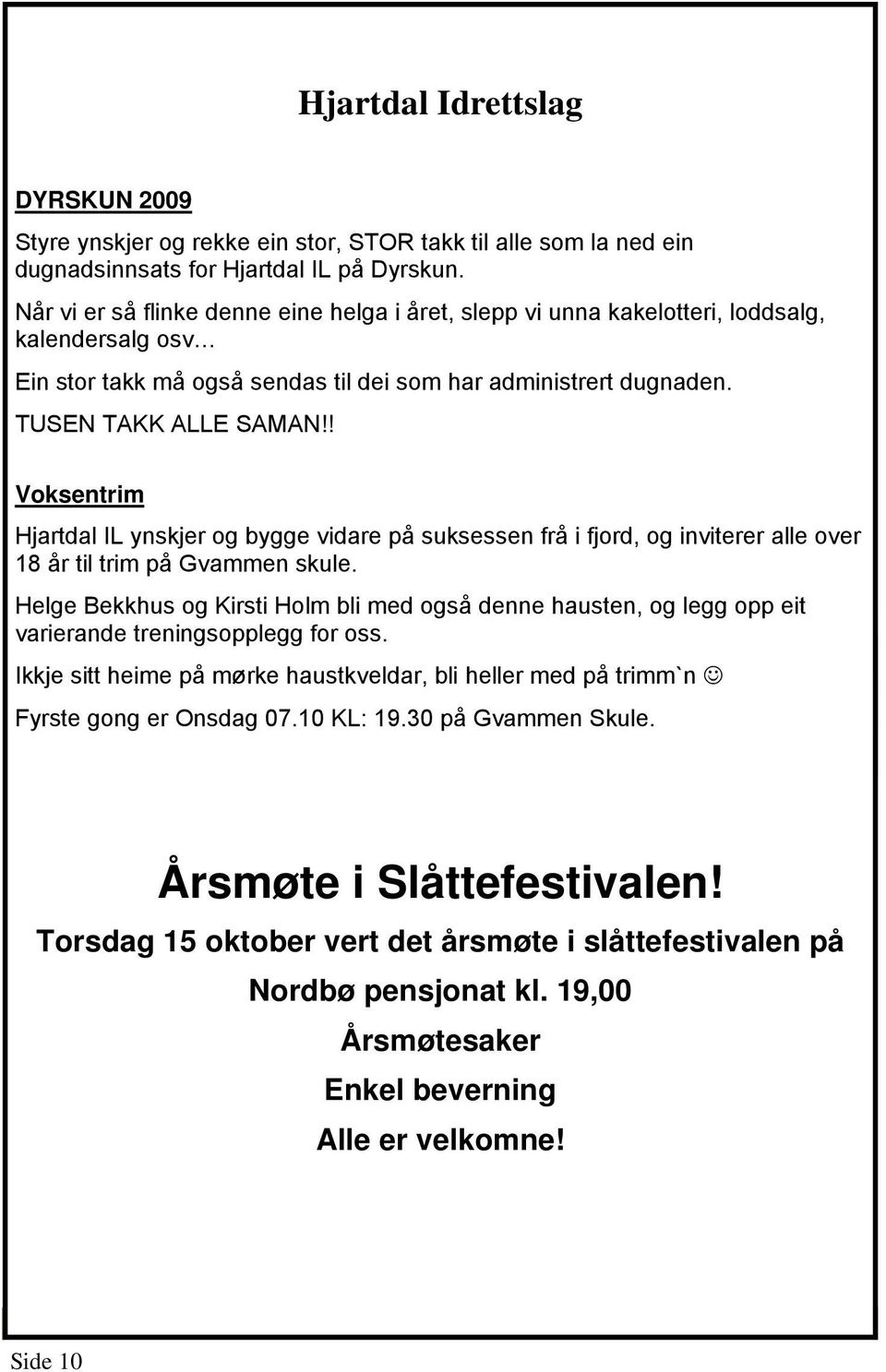 ! Voksentrim Hjartdal IL ynskjer og bygge vidare på suksessen frå i fjord, og inviterer alle over 18 år til trim på Gvammen skule.