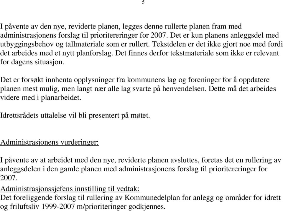 Det finnes derfor tekstmateriale som ikke er relevant for dagens situasjon.