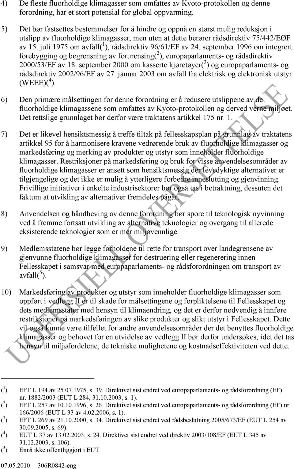 juli 1975 om avfall( 1 ), rådsdirektiv 96/61/EF av 24. september 1996 om integrert forebygging og begrensning av forurensing( 2 ), europaparlaments- og rådsdirektiv 2000/53/EF av 18.