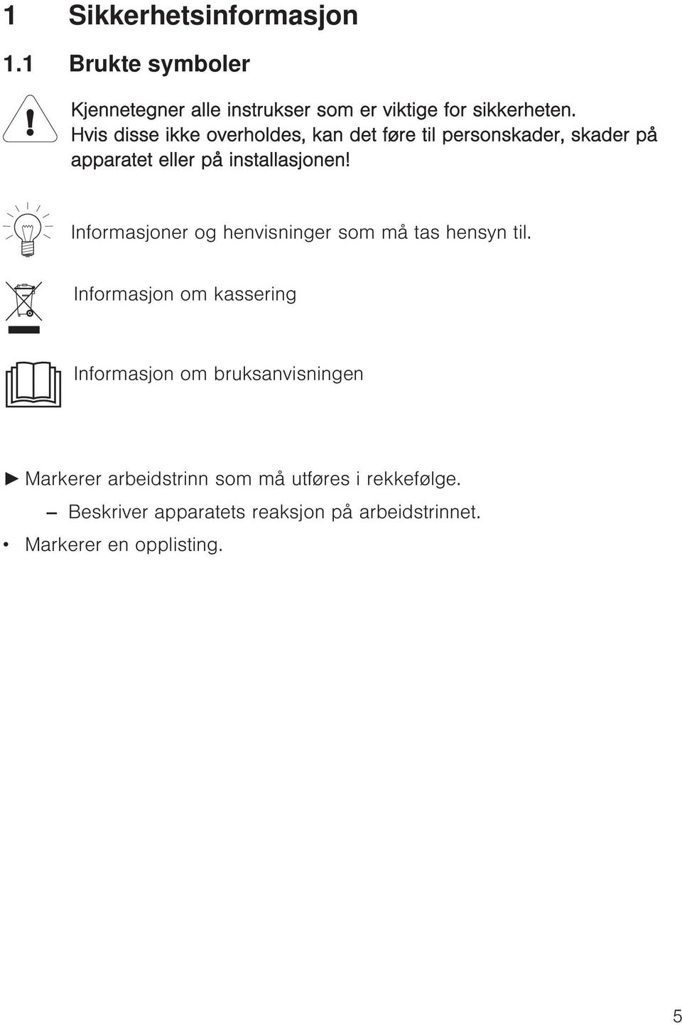 Informasjoner og henvisninger som må tas hensyn til.