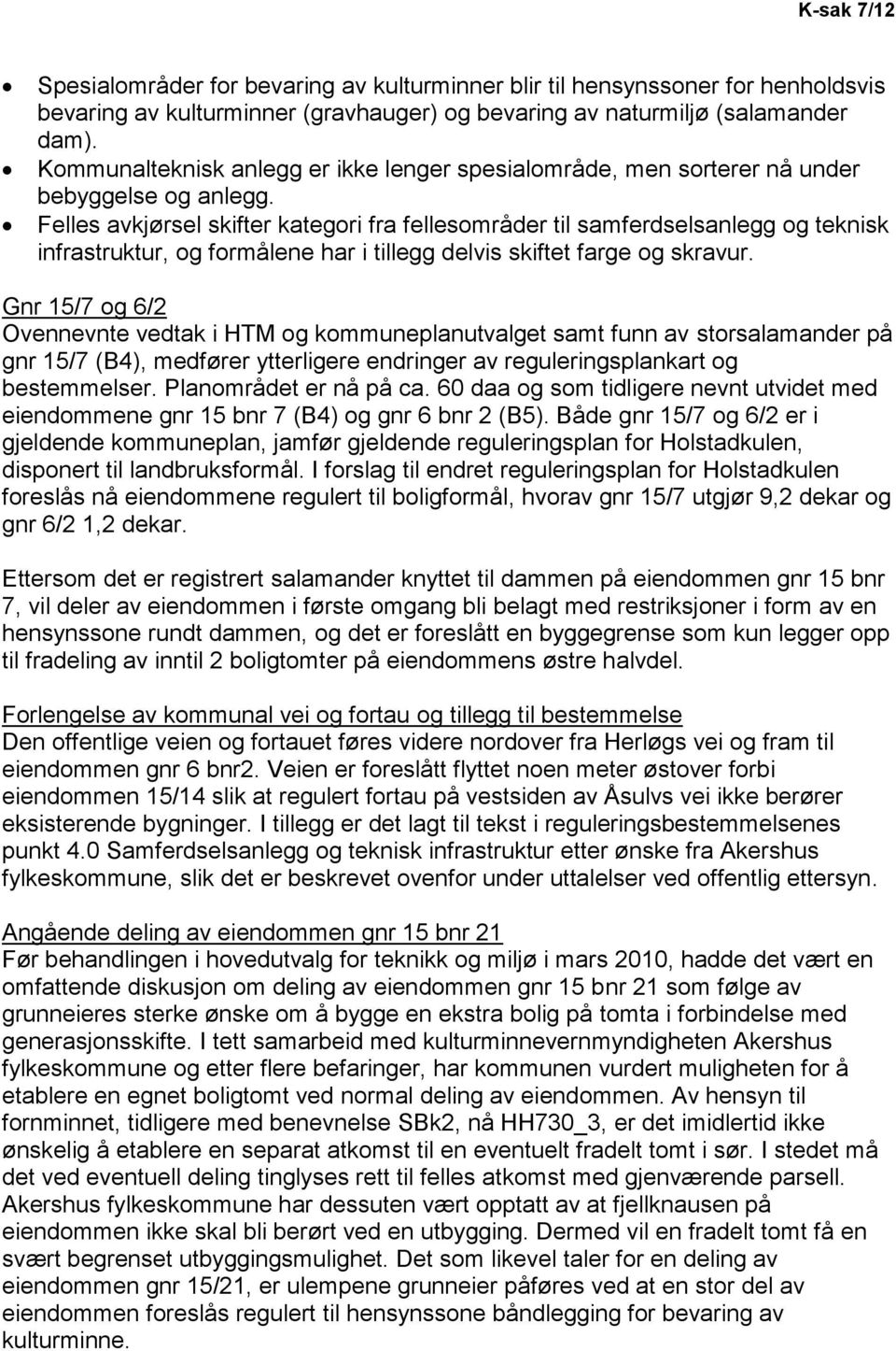 Felles avkjørsel skifter kategori fra fellesområder til samferdselsanlegg og teknisk infrastruktur, og formålene har i tillegg delvis skiftet farge og skravur.