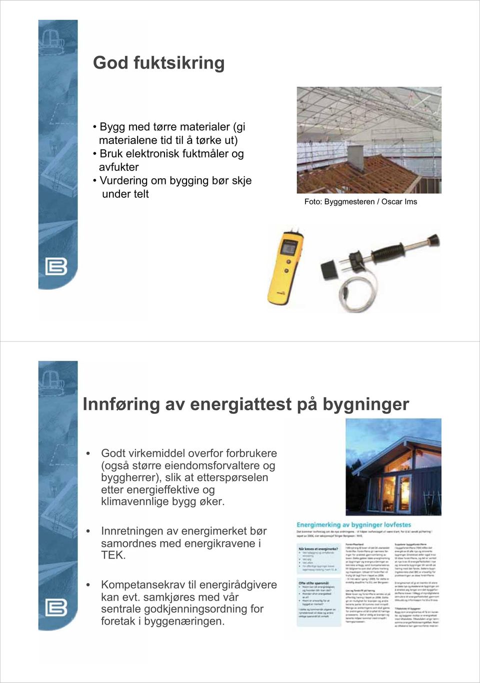 eiendomsforvaltere og byggherrer), slik at etterspørselen etter energieffektive og klimavennlige bygg øker.