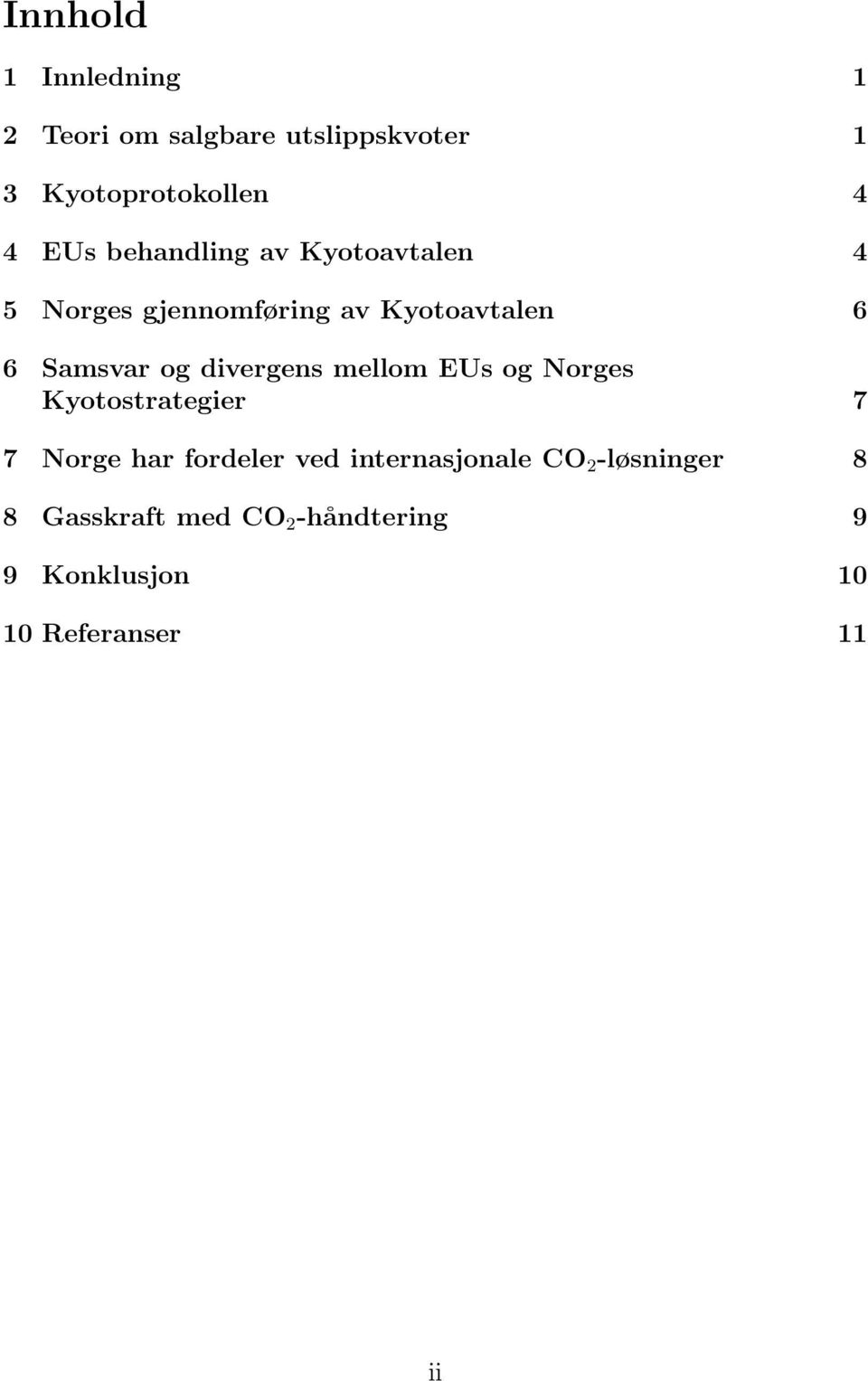 divergens mellom EUs og Norges Kyotostrategier 7 7 Norge har fordeler ved