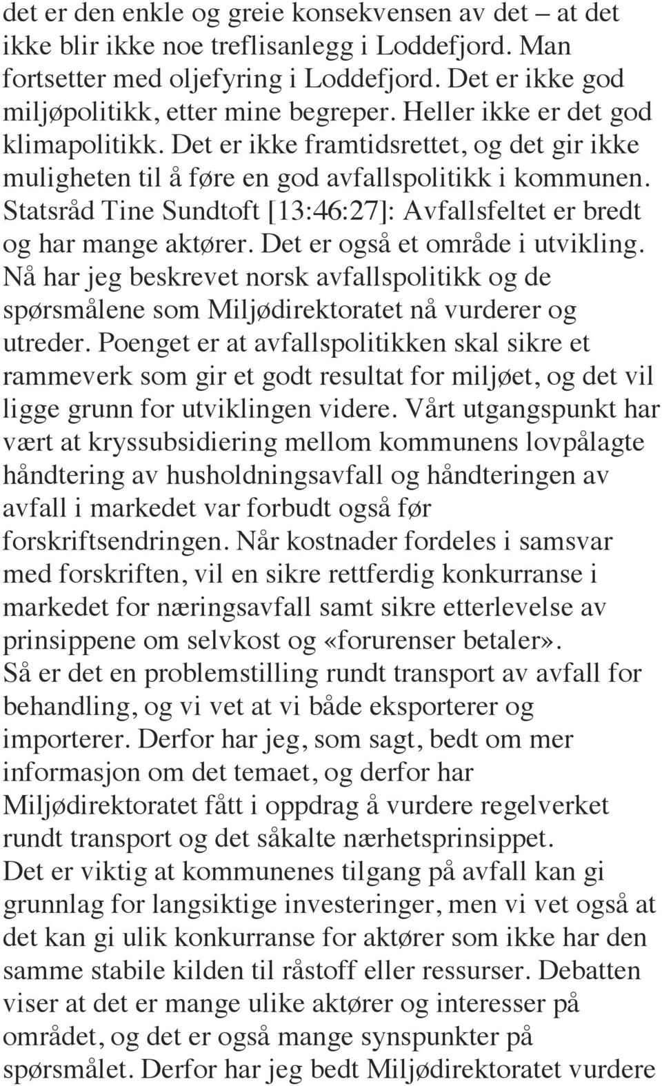 Statsråd Tine Sundtoft [13:46:27]: Avfallsfeltet er bredt og har mange aktører. Det er også et område i utvikling.