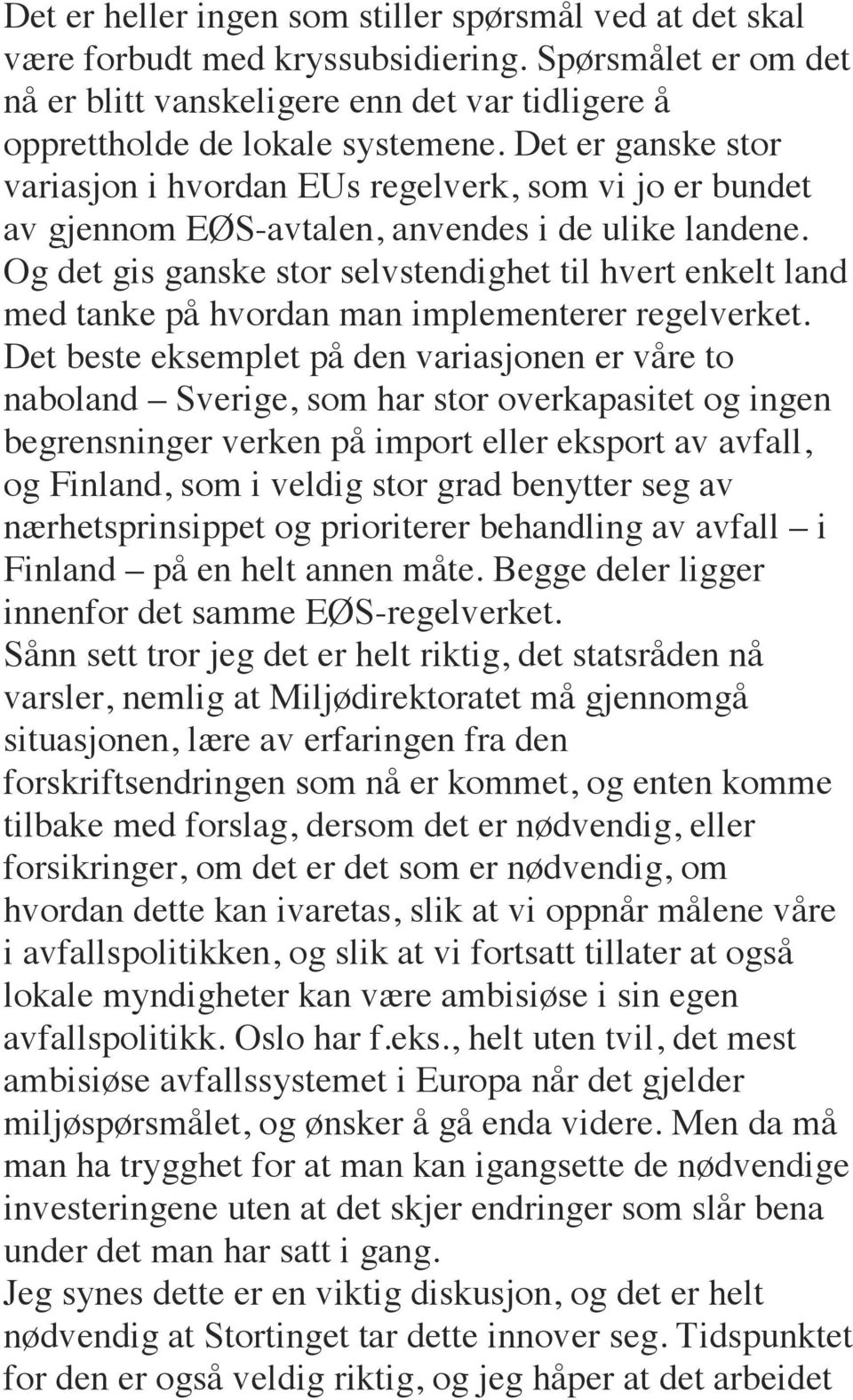 Og det gis ganske stor selvstendighet til hvert enkelt land med tanke på hvordan man implementerer regelverket.