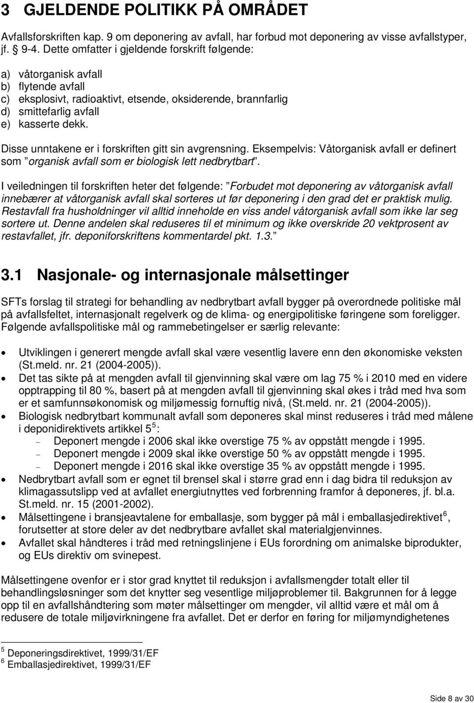 Disse unntakene er i forskriften gitt sin avgrensning. Eksempelvis: Våtorganisk avfall er definert som organisk avfall som er biologisk lett nedbrytbart.