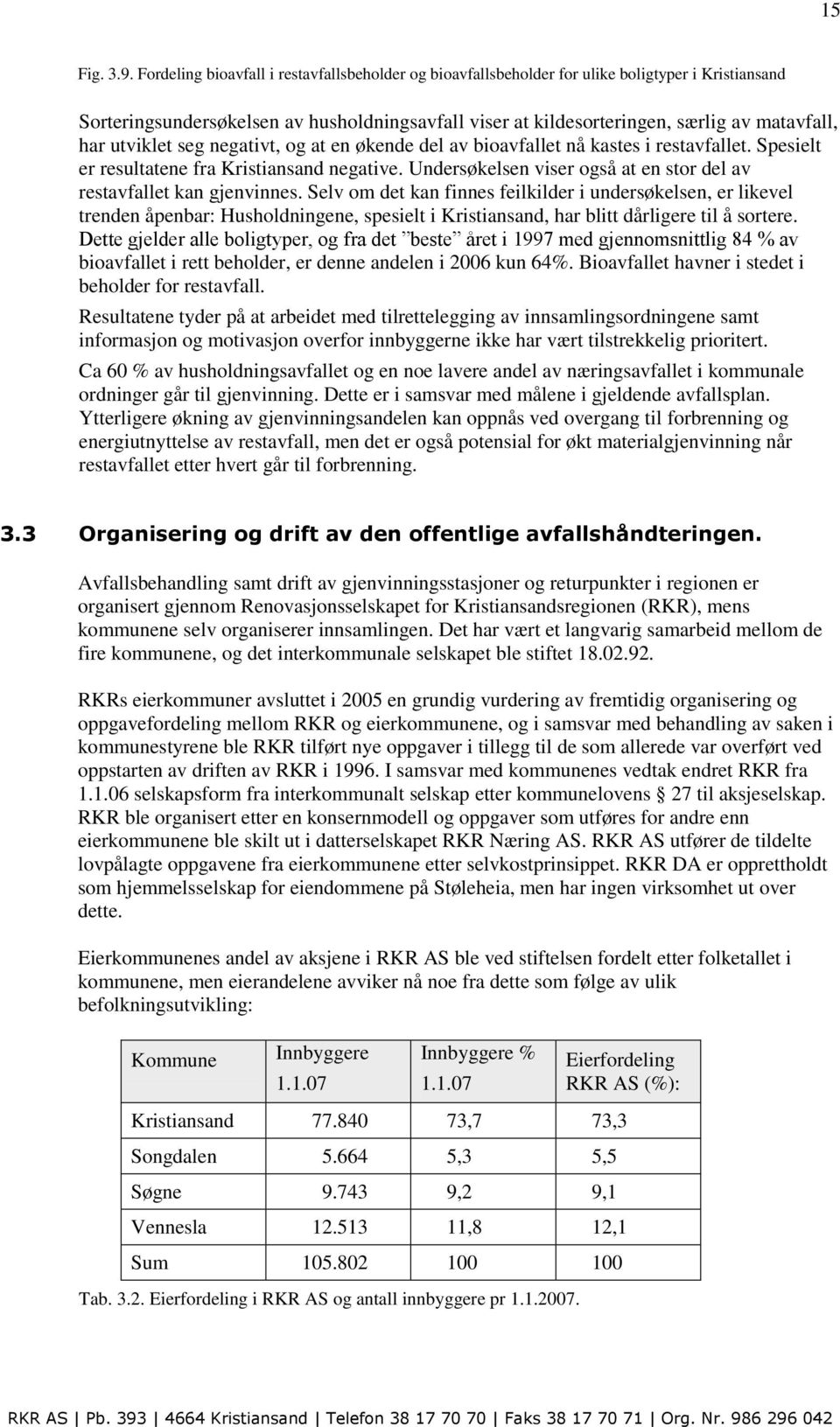 utviklet seg negativt, og at en økende del av bioavfallet nå kastes i restavfallet. Spesielt er resultatene fra Kristiansand negative.