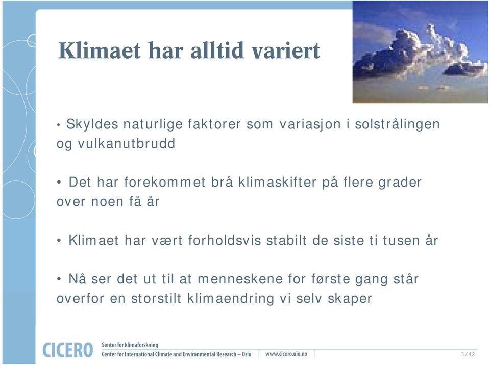 år Klimaet har vært forholdsvis stabilt de siste ti tusen år Nå ser det ut til at